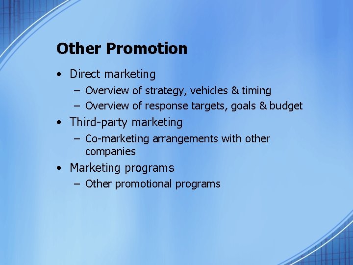 Other Promotion • Direct marketing – Overview of strategy, vehicles & timing – Overview