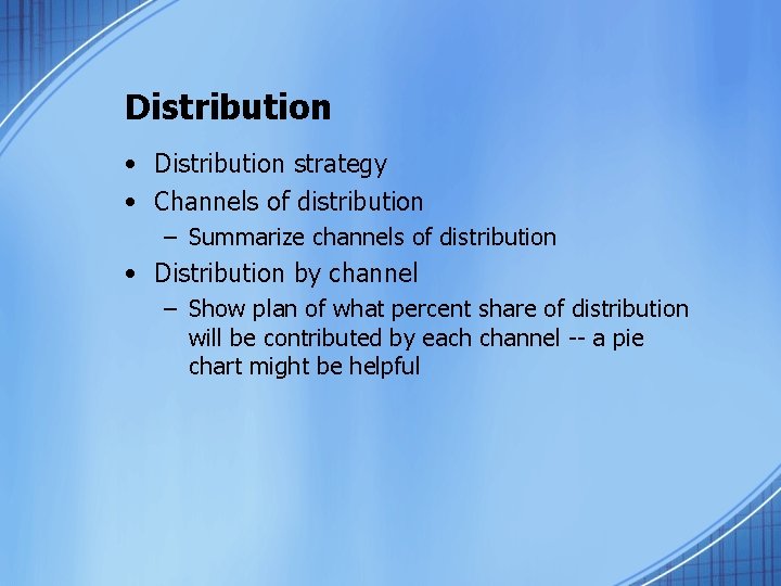 Distribution • Distribution strategy • Channels of distribution – Summarize channels of distribution •