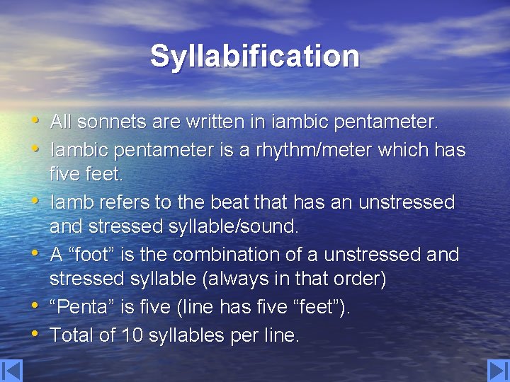 Syllabification • All sonnets are written in iambic pentameter. • Iambic pentameter is a