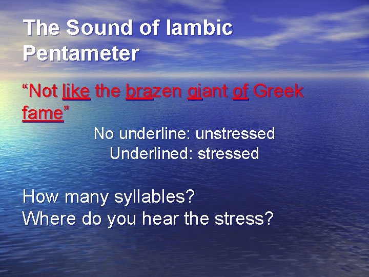 The Sound of Iambic Pentameter “Not like the brazen giant of Greek fame” No