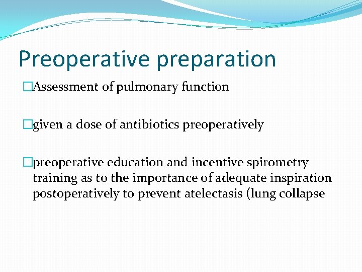 Preoperative preparation �Assessment of pulmonary function �given a dose of antibiotics preoperatively �preoperative education