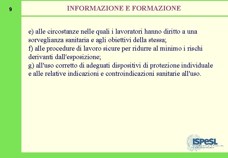 9 INFORMAZIONE E FORMAZIONE e) alle circostanze nelle quali i lavoratori hanno diritto a 9 INFORMAZIONE E FORMAZIONE e) alle circostanze nelle quali i lavoratori hanno diritto a