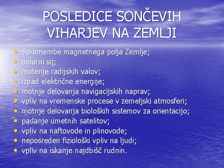 POSLEDICE SONČEVIH VIHARJEV NA ZEMLJI • • • Spremembe magnetnega polja Zemlje; polarni sij;