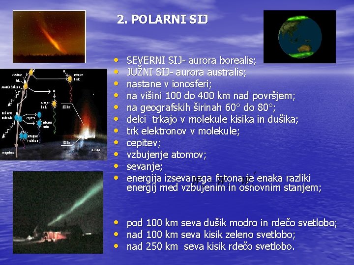 2. POLARNI SIJ • • • SEVERNI SIJ- aurora borealis; JUŽNI SIJ- aurora australis;