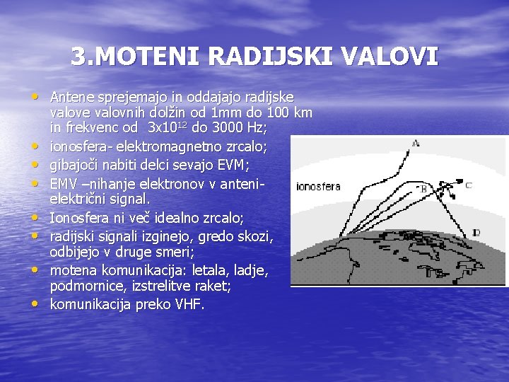 3. MOTENI RADIJSKI VALOVI • Antene sprejemajo in oddajajo radijske • • valove valovnih