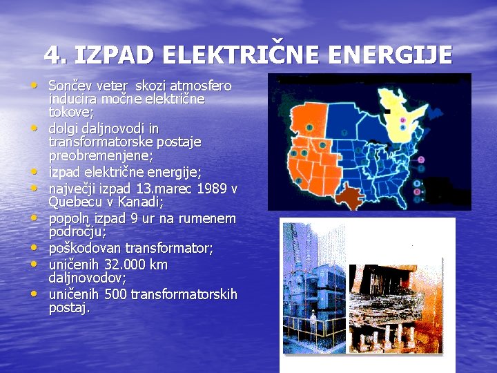 4. IZPAD ELEKTRIČNE ENERGIJE • Sončev veter skozi atmosfero • • inducira močne električne