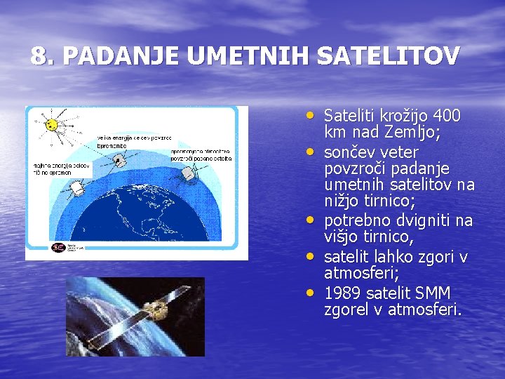 8. PADANJE UMETNIH SATELITOV • Sateliti krožijo 400 • • km nad Zemljo; sončev