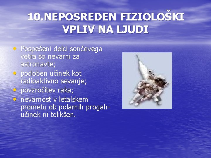 10. NEPOSREDEN FIZIOLOŠKI VPLIV NA LJUDI • Pospešeni delci sončevega • • • vetra