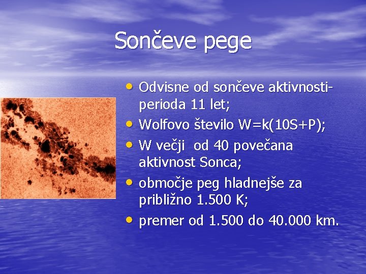 Sončeve pege • Odvisne od sončeve aktivnosti • • perioda 11 let; Wolfovo število