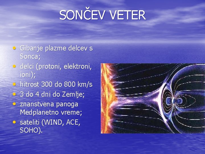 SONČEV VETER • Gibanje plazme delcev s • • • Sonca; delci (protoni, elektroni,