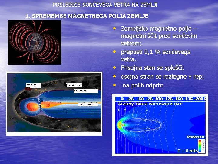 POSLEDICE SONČEVEGA VETRA NA ZEMLJI 1. SPREMEMBE MAGNETNEGA POLJA ZEMLJE • Zemeljsko magnetno polje