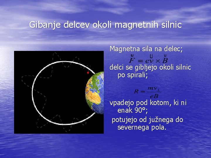 Gibanje delcev okoli magnetnih silnic Magnetna sila na delec; delci se gibljejo okoli silnic