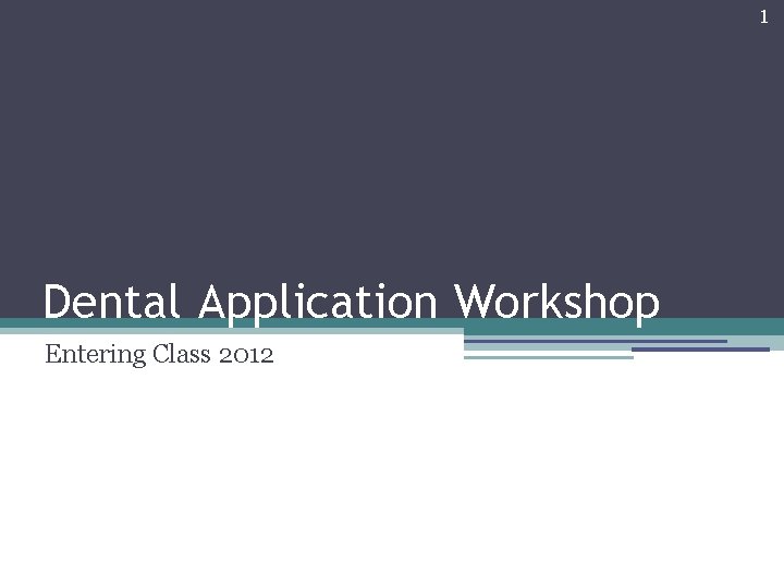 1 Dental Application Workshop Entering Class 2012 
