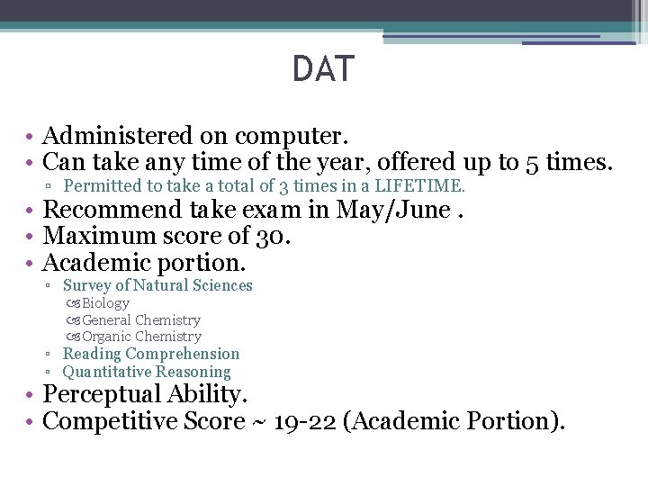 DAT • Administered on computer. • Can take any time of the year, offered
