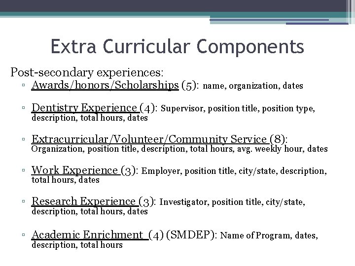 Extra Curricular Components Post-secondary experiences: ▫ Awards/honors/Scholarships (5): name, organization, dates ▫ Dentistry Experience