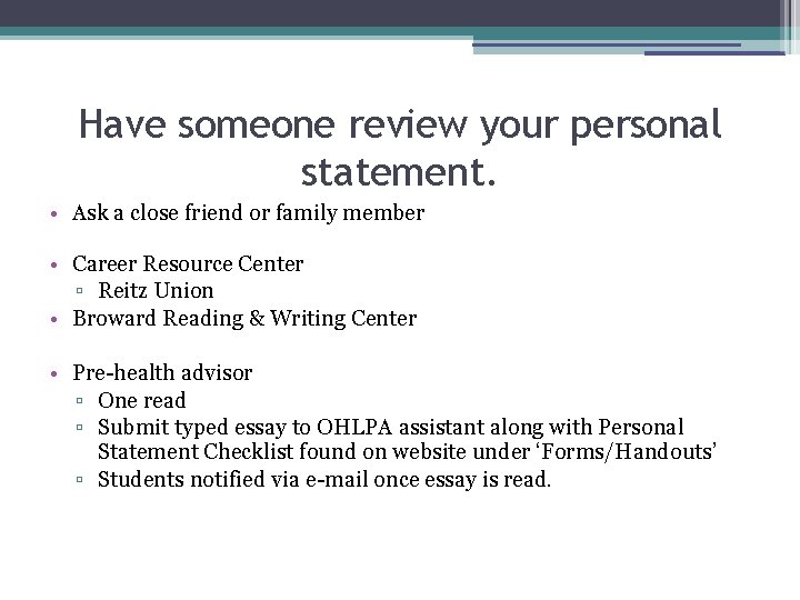 Have someone review your personal statement. • Ask a close friend or family member