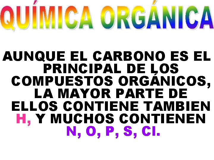 AUNQUE EL CARBONO ES EL PRINCIPAL DE LOS COMPUESTOS ORGÁNICOS, LA MAYOR PARTE DE AUNQUE EL CARBONO ES EL PRINCIPAL DE LOS COMPUESTOS ORGÁNICOS, LA MAYOR PARTE DE