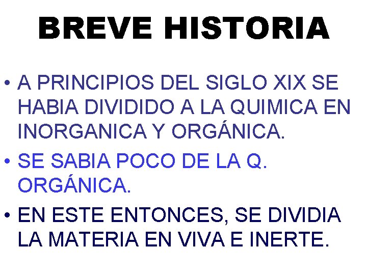 BREVE HISTORIA • A PRINCIPIOS DEL SIGLO XIX SE HABIA DIVIDIDO A LA QUIMICA BREVE HISTORIA • A PRINCIPIOS DEL SIGLO XIX SE HABIA DIVIDIDO A LA QUIMICA