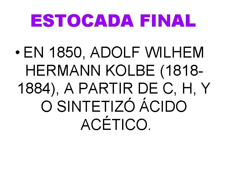 ESTOCADA FINAL • EN 1850, ADOLF WILHEM HERMANN KOLBE (18181884), A PARTIR DE C, ESTOCADA FINAL • EN 1850, ADOLF WILHEM HERMANN KOLBE (18181884), A PARTIR DE C,