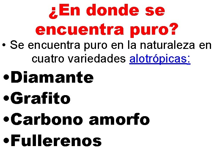 ¿En donde se encuentra puro? • Se encuentra puro en la naturaleza en cuatro ¿En donde se encuentra puro? • Se encuentra puro en la naturaleza en cuatro