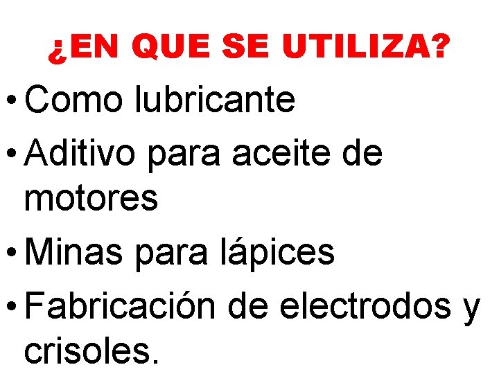 ¿EN QUE SE UTILIZA? • Como lubricante • Aditivo para aceite de motores • ¿EN QUE SE UTILIZA? • Como lubricante • Aditivo para aceite de motores •