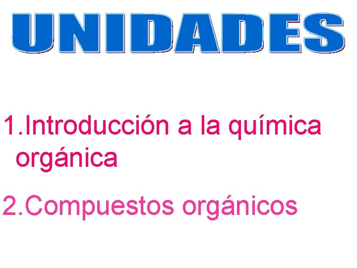 1. Introducción a la química orgánica 2. Compuestos orgánicos 1. Introducción a la química orgánica 2. Compuestos orgánicos
