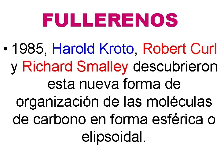 FULLERENOS • 1985, Harold Kroto, Robert Curl y Richard Smalley descubrieron esta nueva forma FULLERENOS • 1985, Harold Kroto, Robert Curl y Richard Smalley descubrieron esta nueva forma