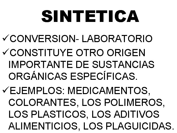 SINTETICA üCONVERSION- LABORATORIO üCONSTITUYE OTRO ORIGEN IMPORTANTE DE SUSTANCIAS ORGÁNICAS ESPECÍFICAS. üEJEMPLOS: MEDICAMENTOS, COLORANTES, SINTETICA üCONVERSION- LABORATORIO üCONSTITUYE OTRO ORIGEN IMPORTANTE DE SUSTANCIAS ORGÁNICAS ESPECÍFICAS. üEJEMPLOS: MEDICAMENTOS, COLORANTES,