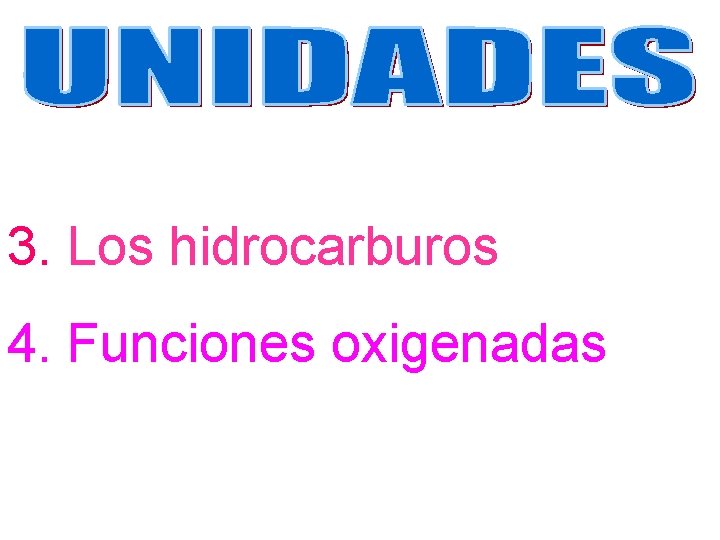 3. Los hidrocarburos 4. Funciones oxigenadas 3. Los hidrocarburos 4. Funciones oxigenadas