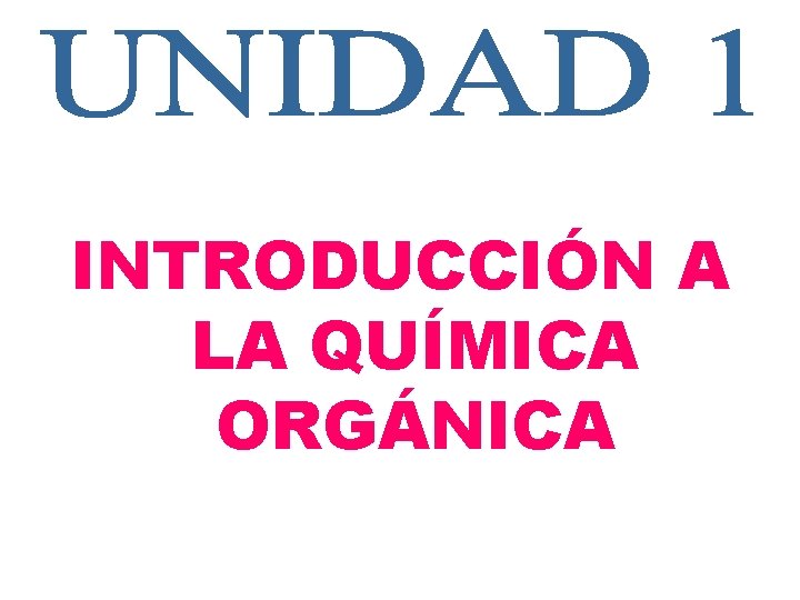 INTRODUCCIÓN A LA QUÍMICA ORGÁNICA INTRODUCCIÓN A LA QUÍMICA ORGÁNICA
