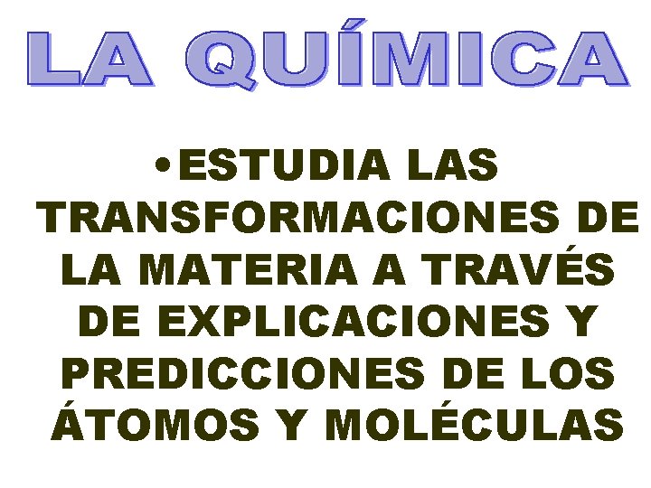 • ESTUDIA LAS TRANSFORMACIONES DE LA MATERIA A TRAVÉS DE EXPLICACIONES Y PREDICCIONES • ESTUDIA LAS TRANSFORMACIONES DE LA MATERIA A TRAVÉS DE EXPLICACIONES Y PREDICCIONES