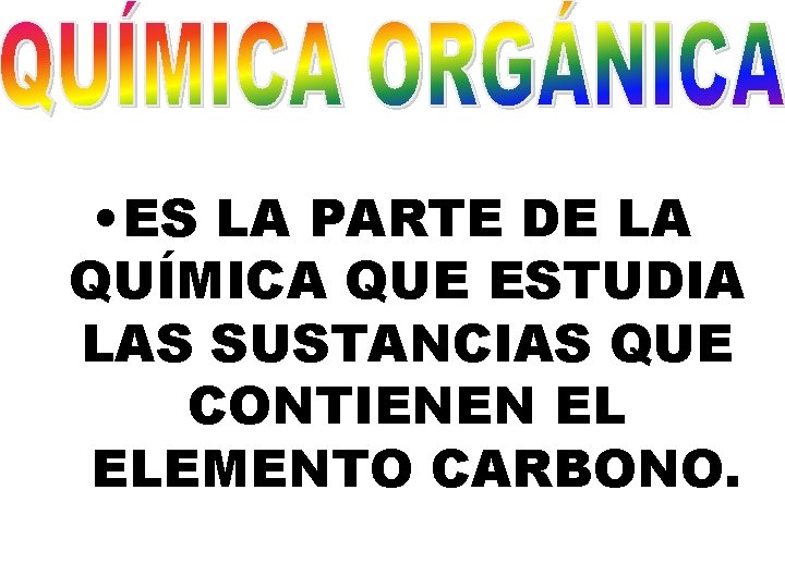 • ES LA PARTE DE LA QUÍMICA QUE ESTUDIA LAS SUSTANCIAS QUE CONTIENEN • ES LA PARTE DE LA QUÍMICA QUE ESTUDIA LAS SUSTANCIAS QUE CONTIENEN