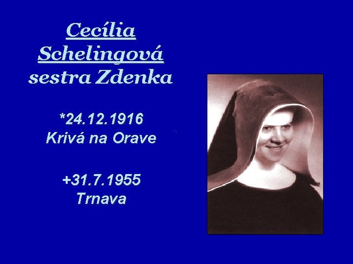 Cecília Schelingová sestra Zdenka *24. 12. 1916 Krivá na Orave +31. 7. 1955 Trnava