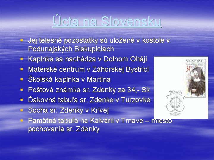 Úcta na Slovensku § Jej telesné pozostatky sú uložené v kostole v Podunajských Biskupiciach