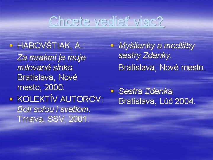 Chcete vedieť viac? § HABOVŠTIAK, A. : § Myšlienky a modlitby sestry Zdenky. Za
