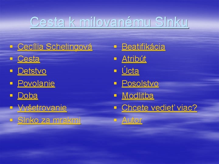 Cesta k milovanému Slnku § § § § Cecília Schelingová Cesta Detstvo Povolanie Doba