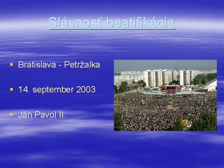 Slávnosť beatifikácie § Bratislava - Petržalka § 14. september 2003 § Ján Pavol II.