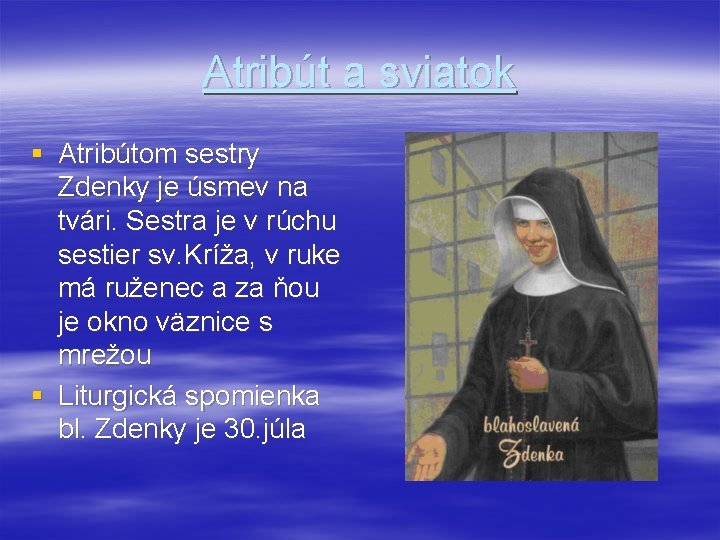 Atribút a sviatok § Atribútom sestry Zdenky je úsmev na tvári. Sestra je v
