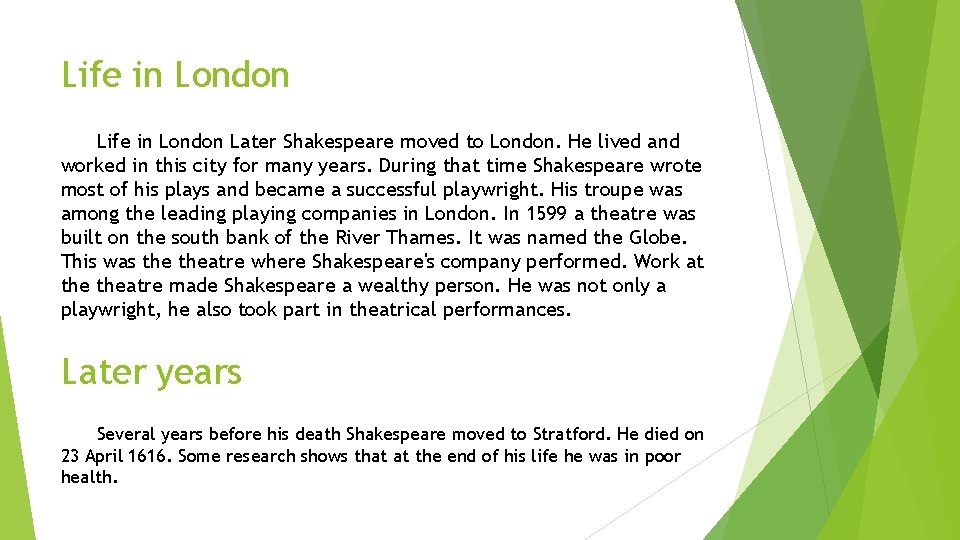 Life in London Later Shakespeare moved to London. He lived and worked in this