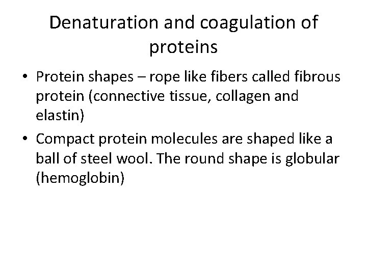 Denaturation and coagulation of proteins • Protein shapes – rope like fibers called fibrous Denaturation and coagulation of proteins • Protein shapes – rope like fibers called fibrous