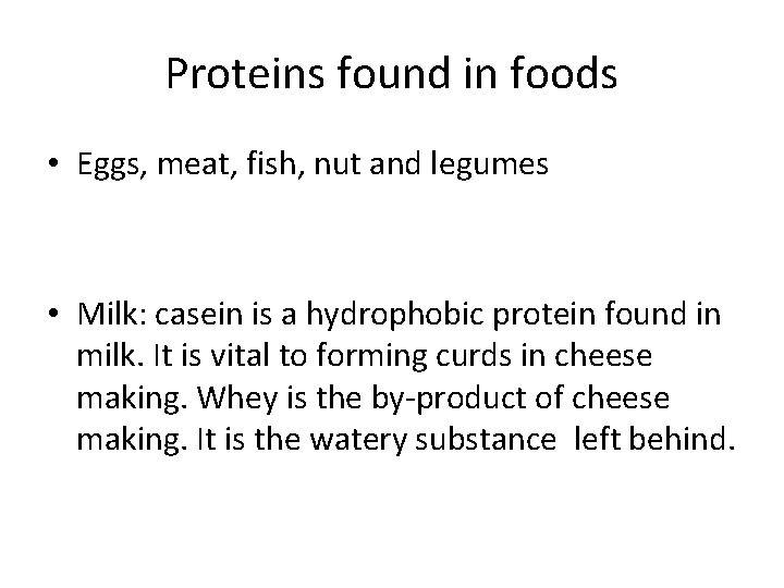 Proteins found in foods • Eggs, meat, fish, nut and legumes • Milk: casein Proteins found in foods • Eggs, meat, fish, nut and legumes • Milk: casein