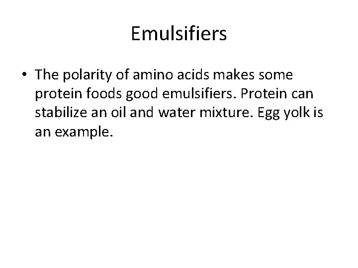 Emulsifiers • The polarity of amino acids makes some protein foods good emulsifiers. Protein