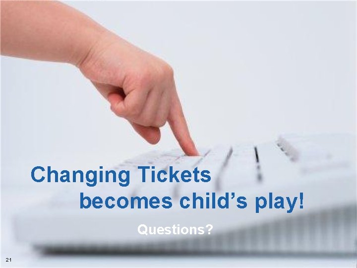 Questions? 21 © 2008 Amadeus IT Group SA Changing Tickets becomes child’s play! 