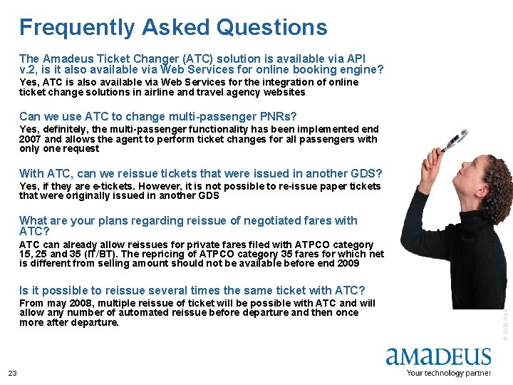 Frequently Asked Questions The Amadeus Ticket Changer (ATC) solution is available via API v.