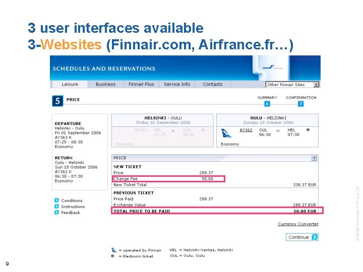 © 2008 Amadeus IT Group SA 3 user interfaces available 3 -Websites (Finnair. com,