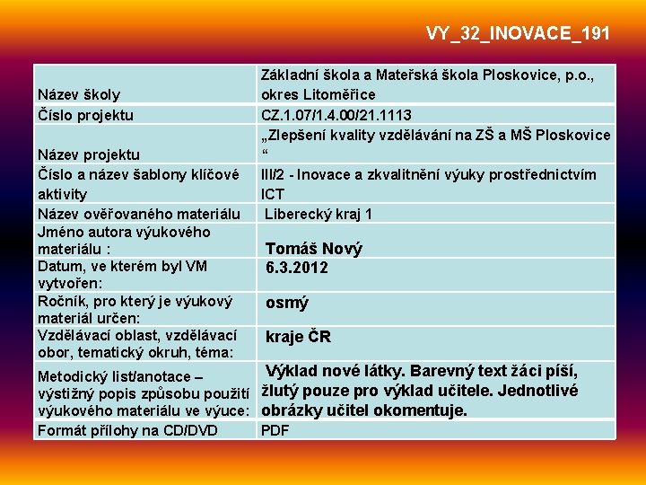 VY_32_INOVACE_191 Název školy Číslo projektu Název projektu Číslo a název šablony klíčové aktivity Název