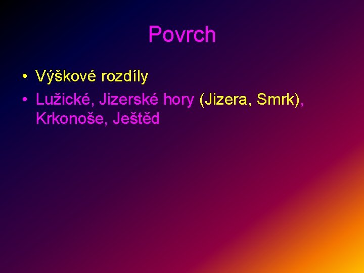 Povrch • Výškové rozdíly • Lužické, Jizerské hory (Jizera, Smrk), Krkonoše, Ještěd 