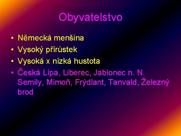 Obyvatelstvo • • Německá menšina Vysoký přírůstek Vysoká x nízká hustota Česká Lípa, Liberec,
