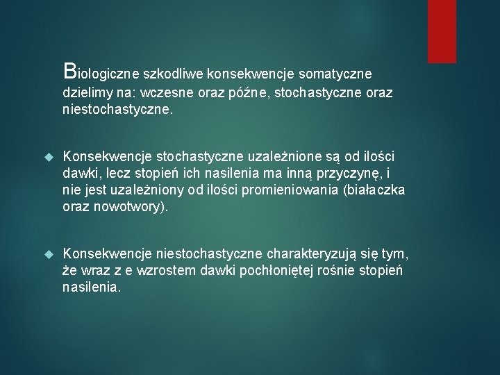 Biologiczne szkodliwe konsekwencje somatyczne dzielimy na: wczesne oraz późne, stochastyczne oraz niestochastyczne. Konsekwencje stochastyczne