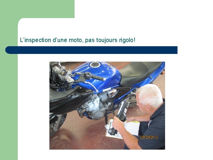 L’inspection d’une moto, pas toujours rigolo! 